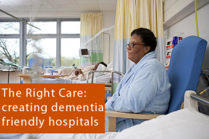 The Right Care: creating dementia friendly hospitals